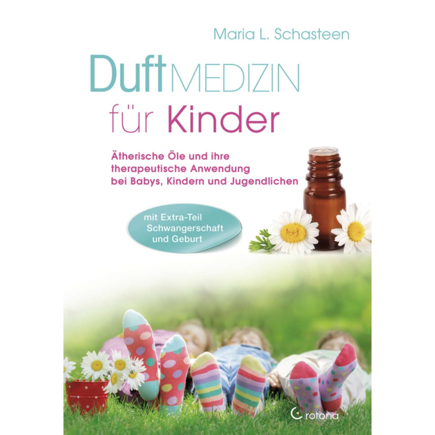 Duftmedizin für Kinder Ätherische Öle und ihre therapeutische Anwendung bei Babys, Kindern und Jugendlichen